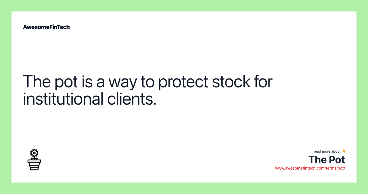 The pot is a way to protect stock for institutional clients.