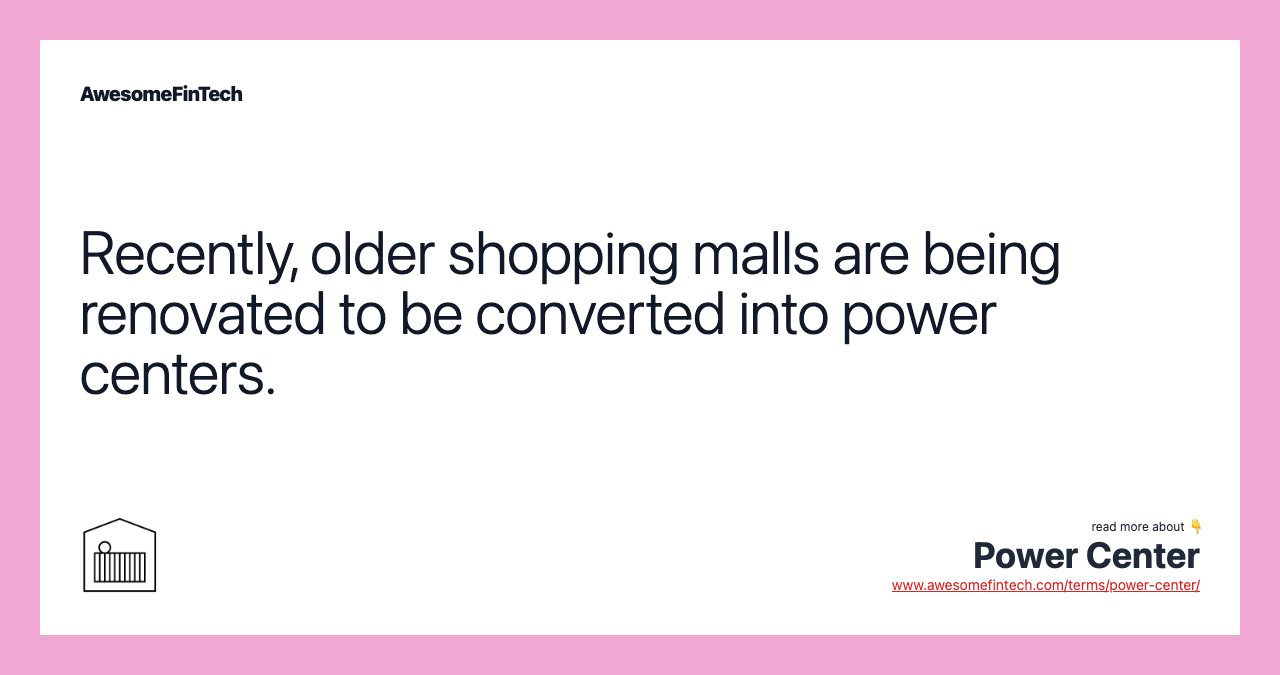 Recently, older shopping malls are being renovated to be converted into power centers.