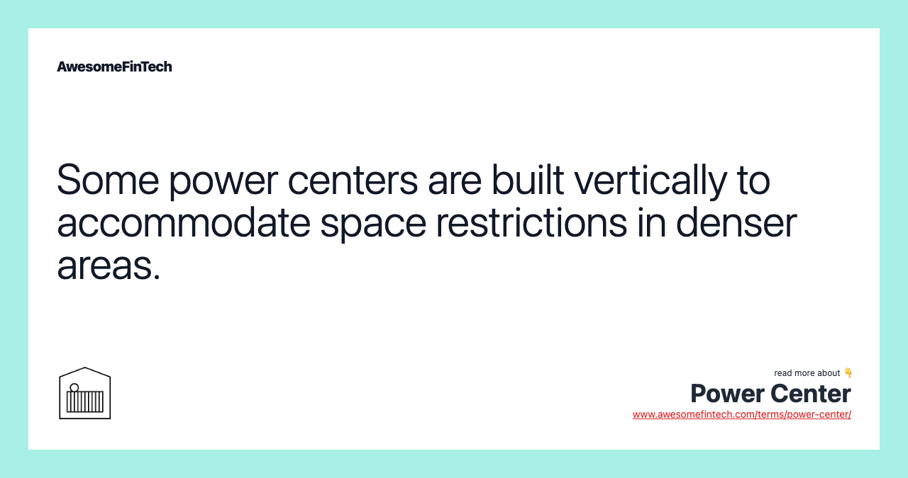 Some power centers are built vertically to accommodate space restrictions in denser areas.