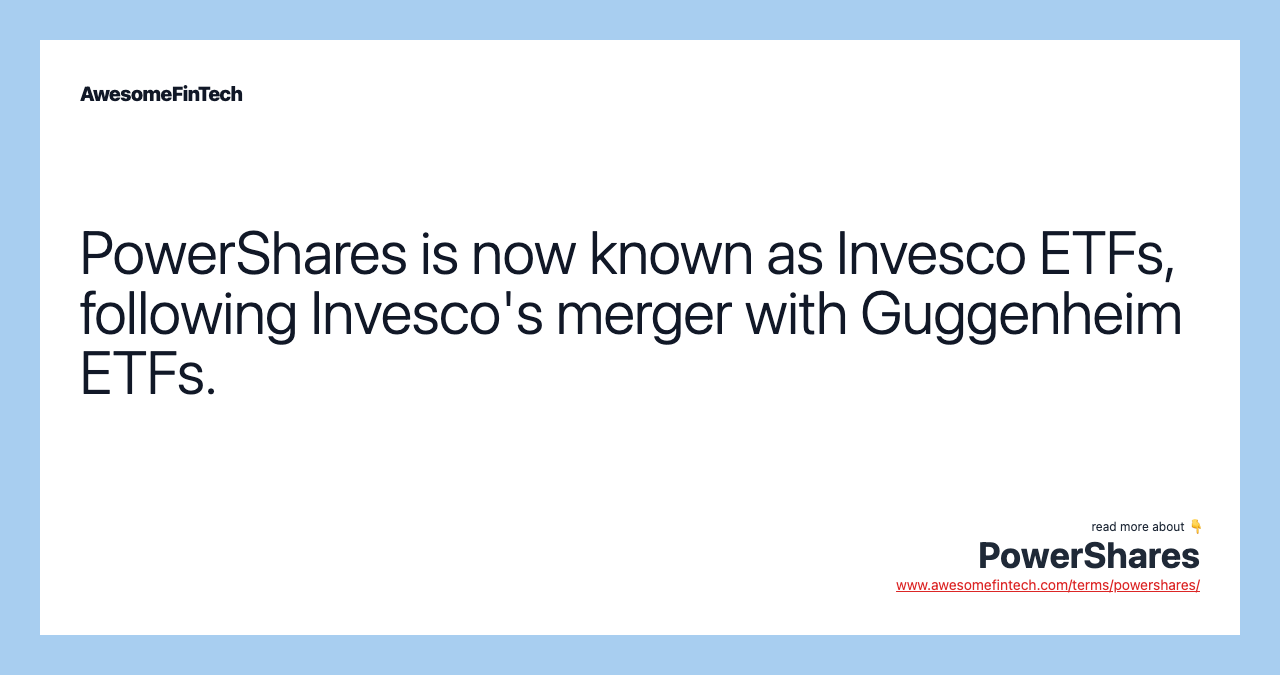 PowerShares is now known as Invesco ETFs, following Invesco's merger with Guggenheim ETFs.
