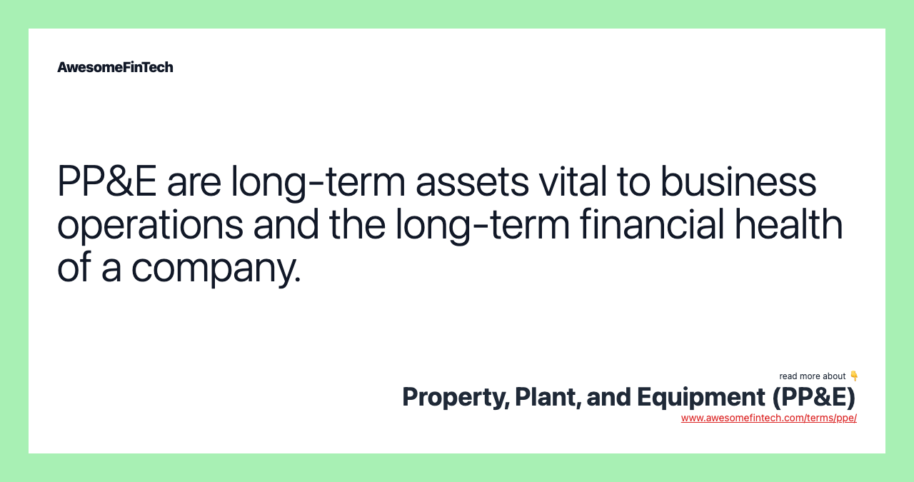 PP&E are long-term assets vital to business operations and the long-term financial health of a company.