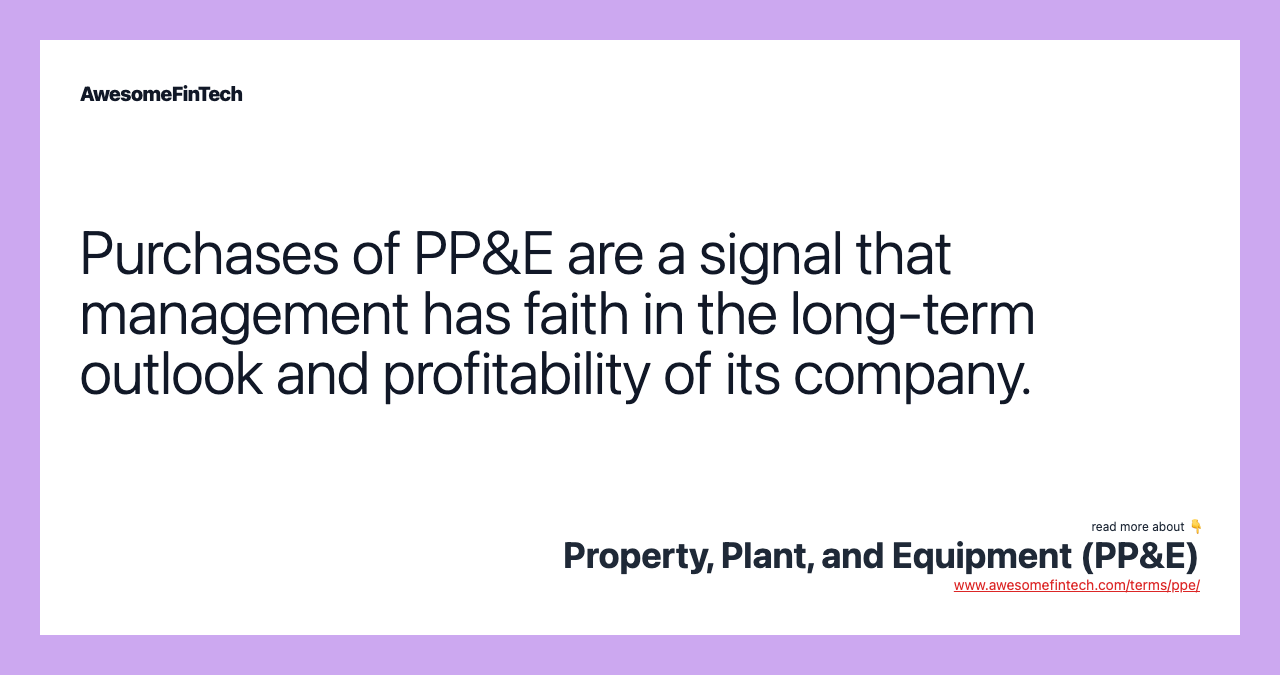 Purchases of PP&E are a signal that management has faith in the long-term outlook and profitability of its company.