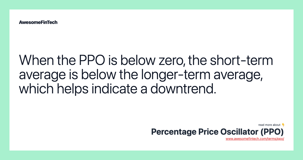 When the PPO is below zero, the short-term average is below the longer-term average, which helps indicate a downtrend.