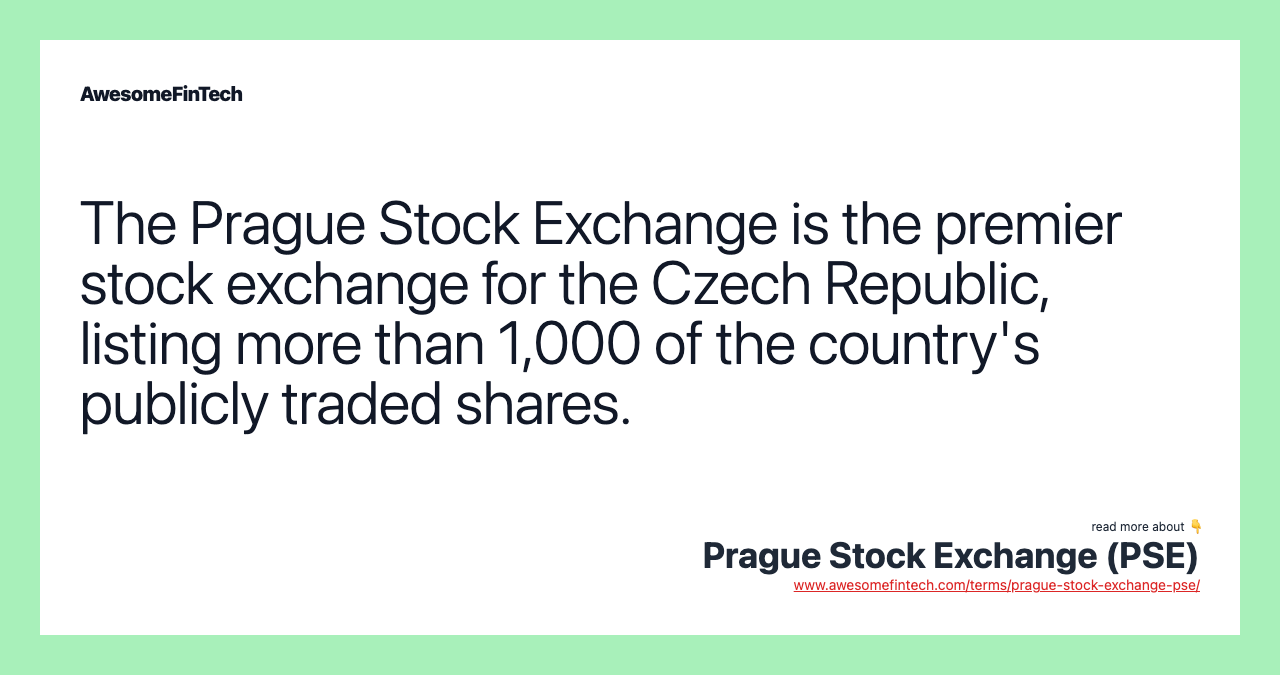 The Prague Stock Exchange is the premier stock exchange for the Czech Republic, listing more than 1,000 of the country's publicly traded shares.