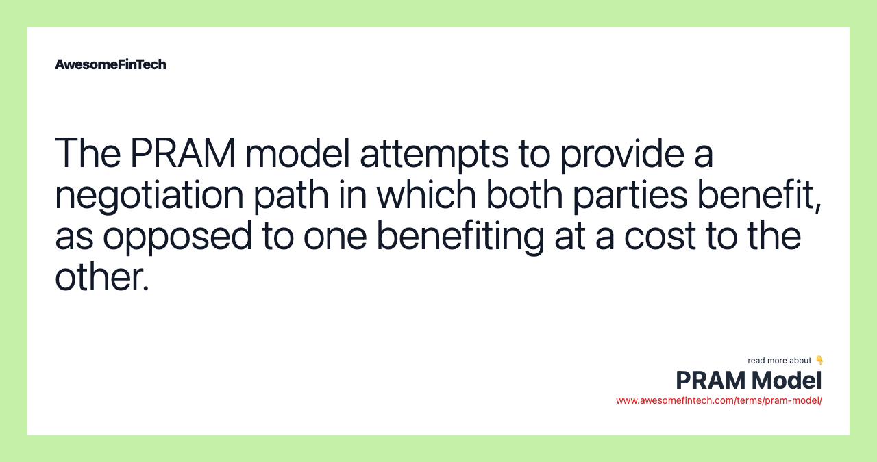 The PRAM model attempts to provide a negotiation path in which both parties benefit, as opposed to one benefiting at a cost to the other.