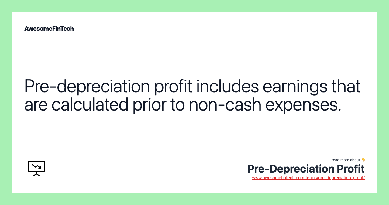 Pre-depreciation profit includes earnings that are calculated prior to non-cash expenses.