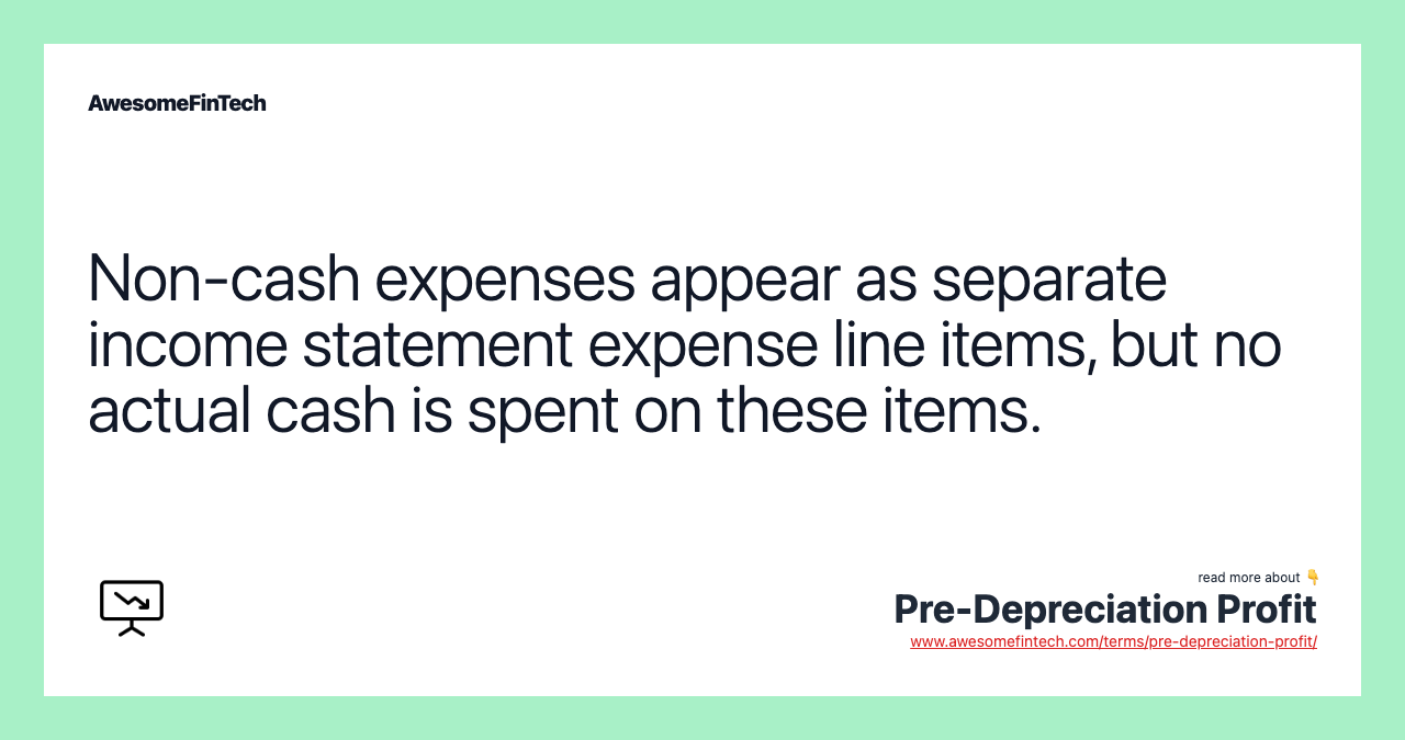 Non-cash expenses appear as separate income statement expense line items, but no actual cash is spent on these items.