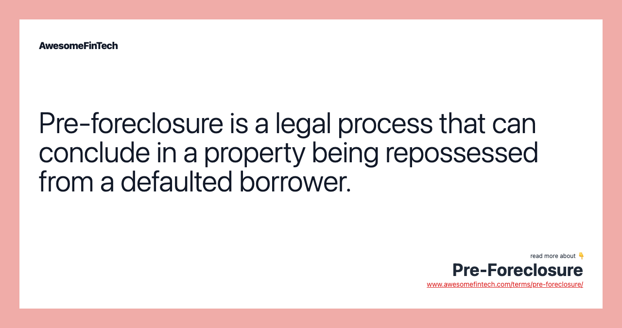 Pre-foreclosure is a legal process that can conclude in a property being repossessed from a defaulted borrower.