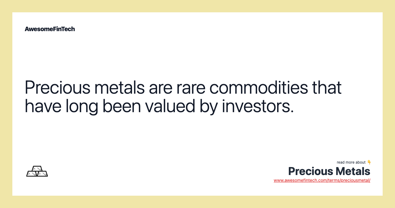 Precious metals are rare commodities that have long been valued by investors.