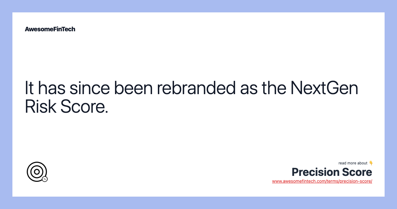 It has since been rebranded as the NextGen Risk Score.