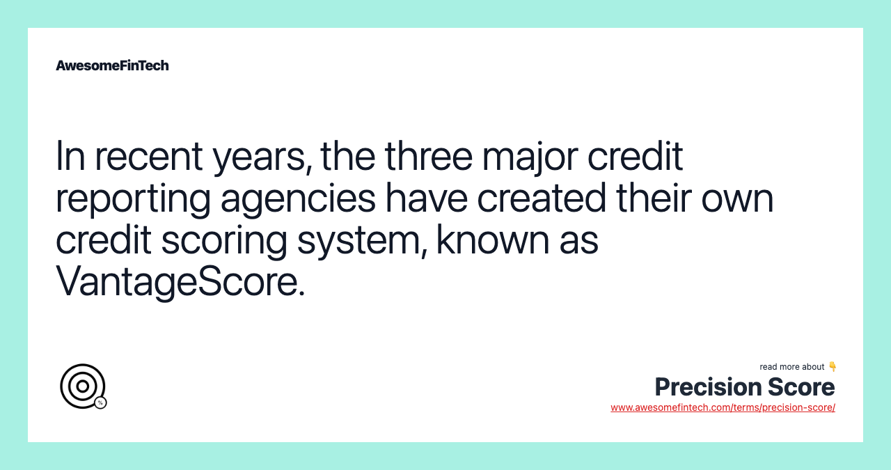 In recent years, the three major credit reporting agencies have created their own credit scoring system, known as VantageScore.