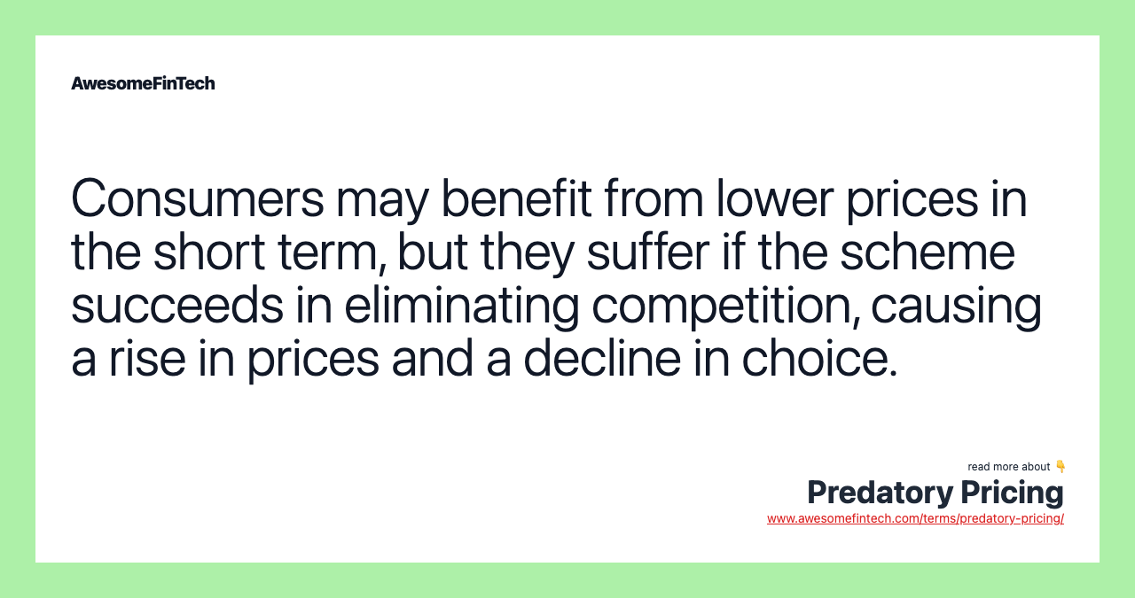 Consumers may benefit from lower prices in the short term, but they suffer if the scheme succeeds in eliminating competition, causing a rise in prices and a decline in choice.