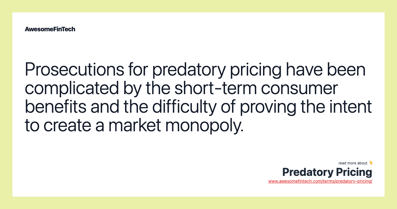 Prosecutions for predatory pricing have been complicated by the short-term consumer benefits and the difficulty of proving the intent to create a market monopoly.