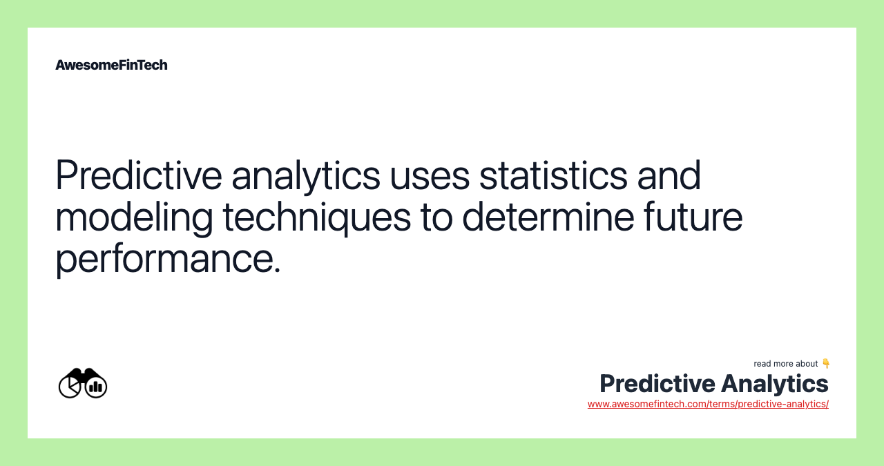 Predictive analytics uses statistics and modeling techniques to determine future performance.