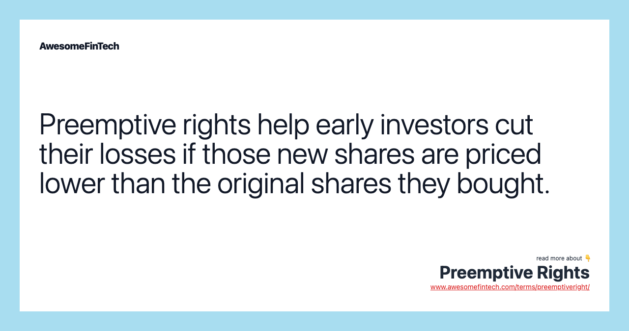 Preemptive rights help early investors cut their losses if those new shares are priced lower than the original shares they bought.