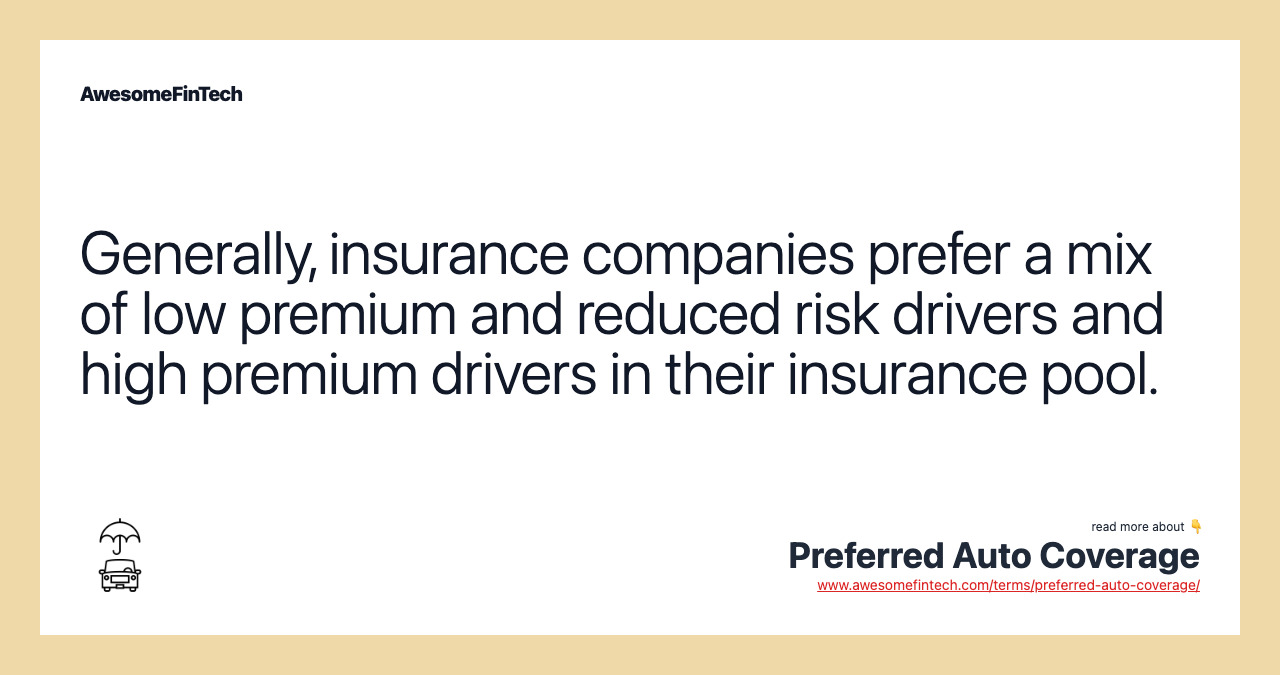 Generally, insurance companies prefer a mix of low premium and reduced risk drivers and high premium drivers in their insurance pool.