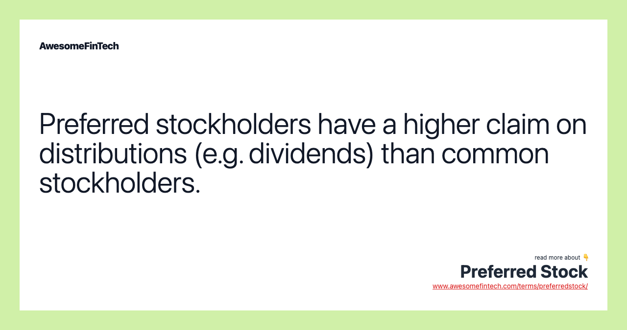 Preferred stockholders have a higher claim on distributions (e.g. dividends) than common stockholders.