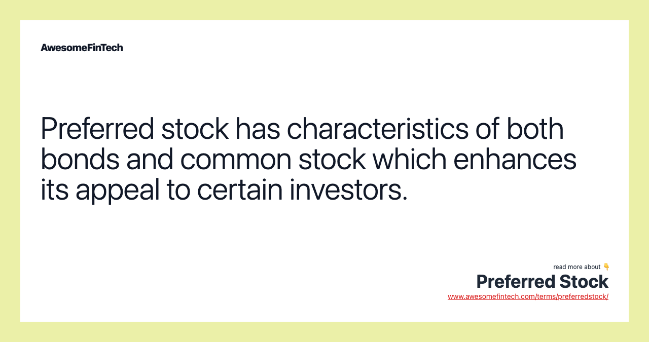 Preferred stock has characteristics of both bonds and common stock which enhances its appeal to certain investors.