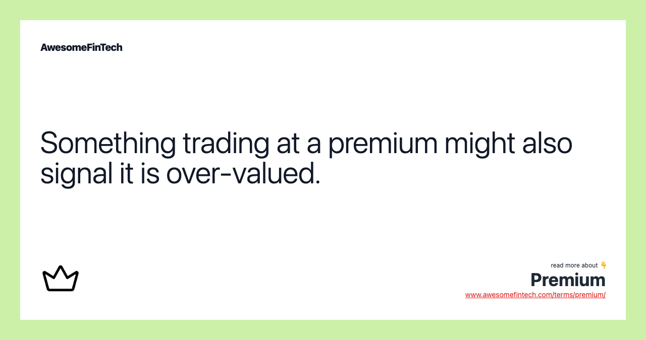Something trading at a premium might also signal it is over-valued.