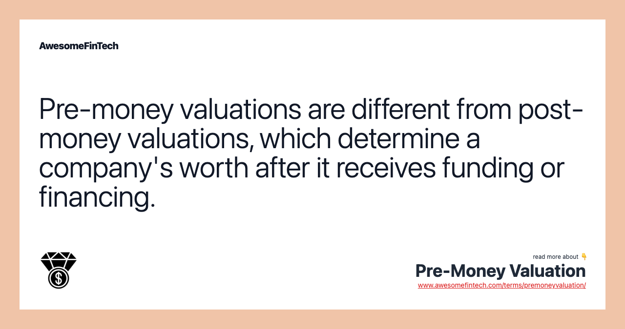 Pre-money valuations are different from post-money valuations, which determine a company's worth after it receives funding or financing.