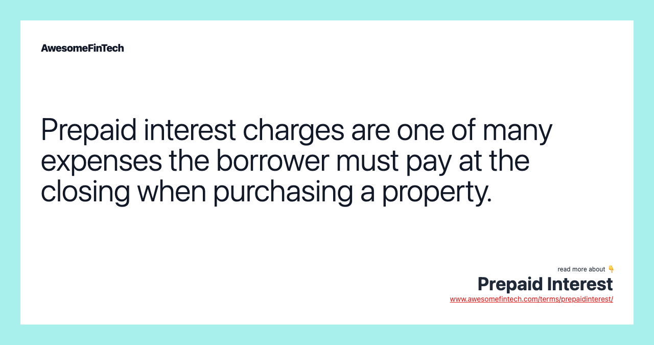 Prepaid interest charges are one of many expenses the borrower must pay at the closing when purchasing a property.