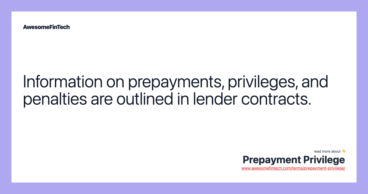 Information on prepayments, privileges, and penalties are outlined in lender contracts.