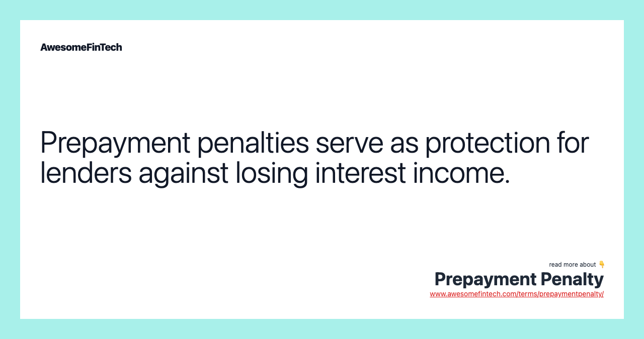 Prepayment penalties serve as protection for lenders against losing interest income.