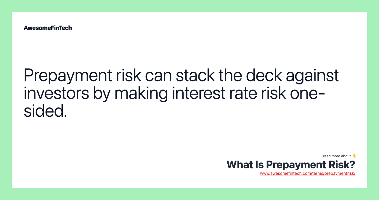 Prepayment risk can stack the deck against investors by making interest rate risk one-sided.