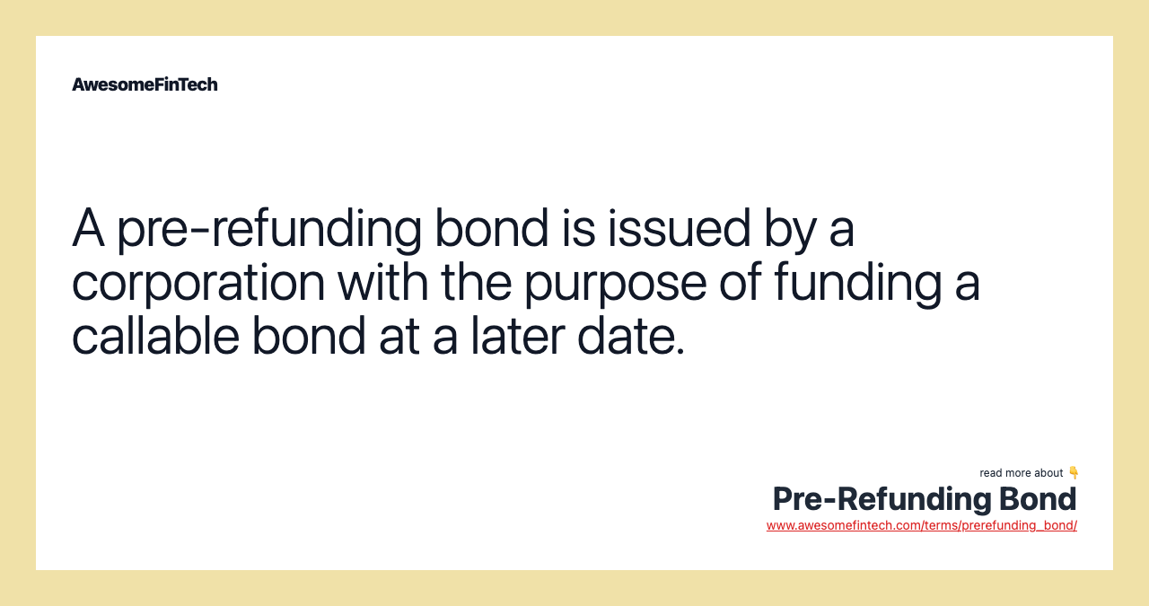 A pre-refunding bond is issued by a corporation with the purpose of funding a callable bond at a later date.