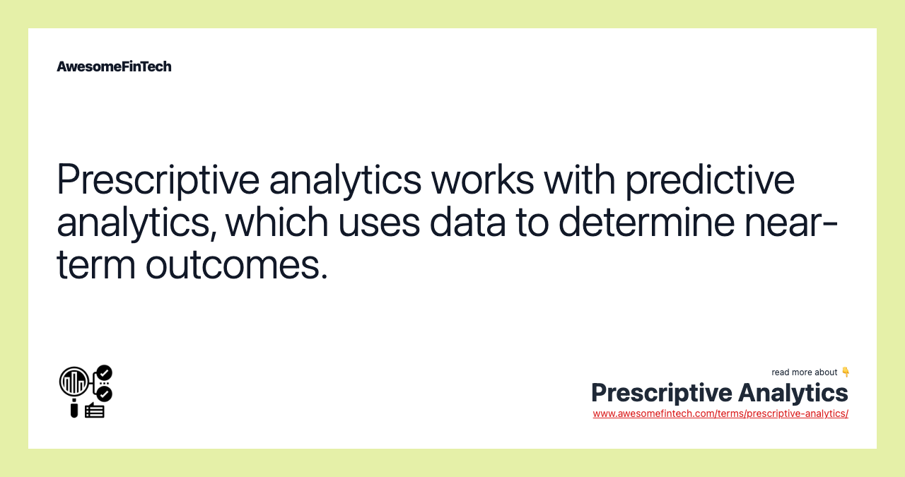 Prescriptive analytics works with predictive analytics, which uses data to determine near-term outcomes.