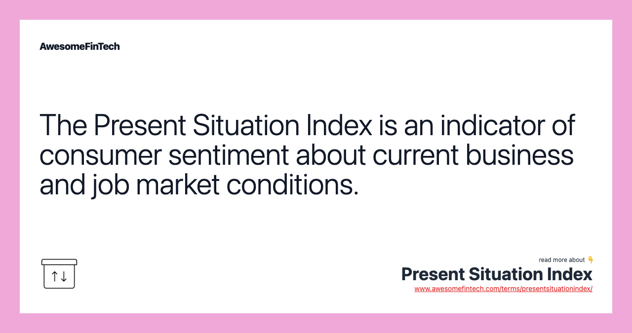 The Present Situation Index is an indicator of consumer sentiment about current business and job market conditions.