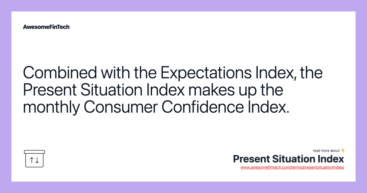 Combined with the Expectations Index, the Present Situation Index makes up the monthly Consumer Confidence Index.