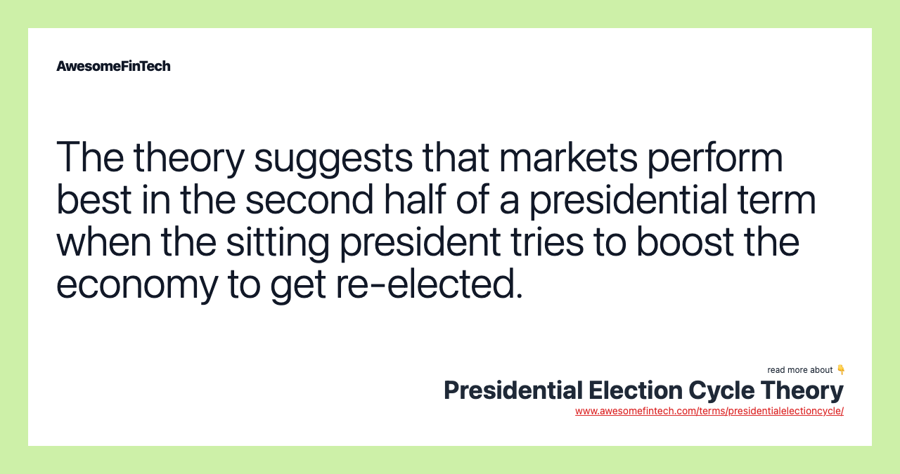The theory suggests that markets perform best in the second half of a presidential term when the sitting president tries to boost the economy to get re-elected.