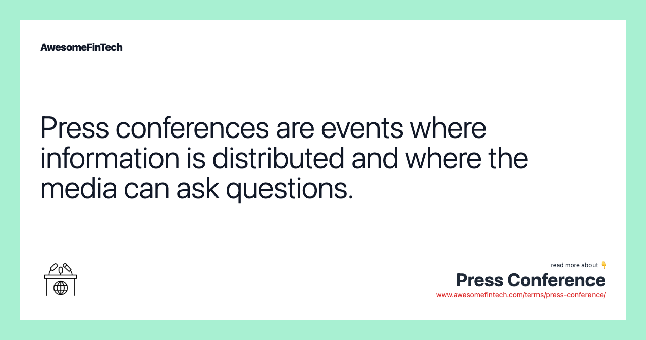 Press conferences are events where information is distributed and where the media can ask questions.