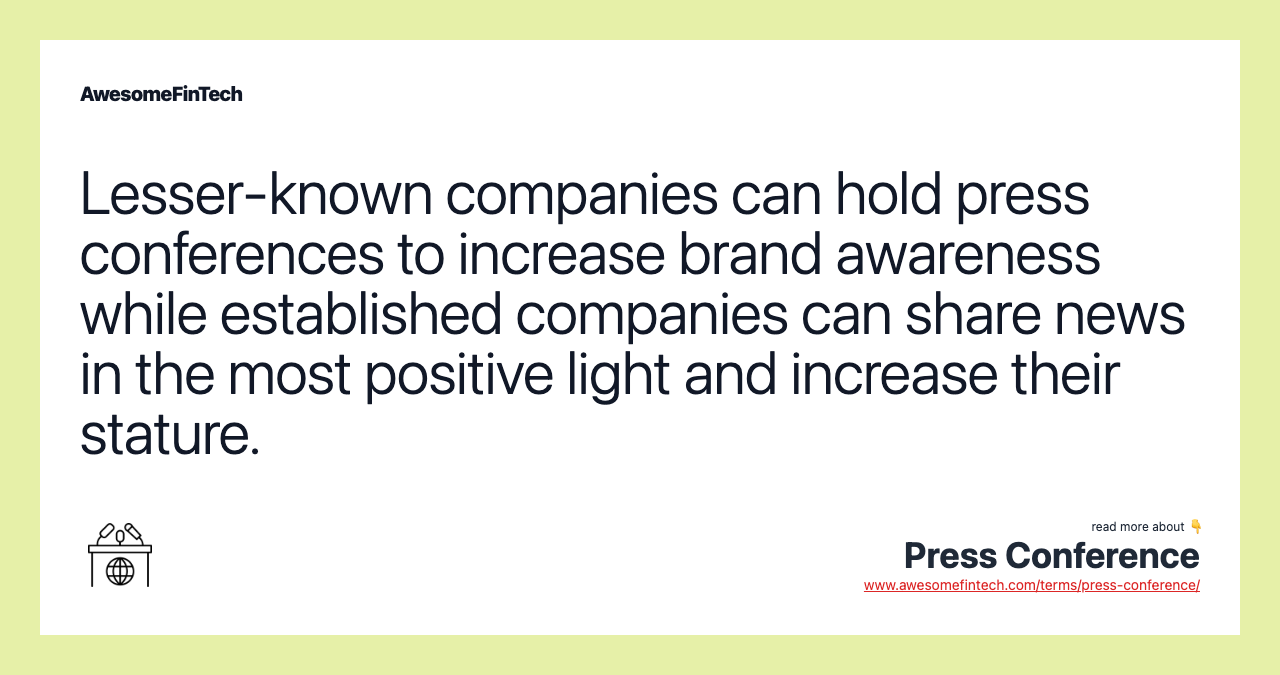 Lesser-known companies can hold press conferences to increase brand awareness while established companies can share news in the most positive light and increase their stature.