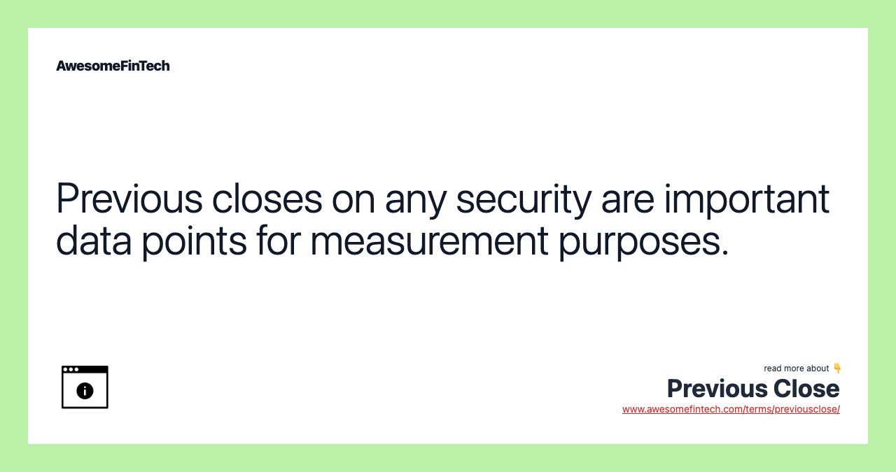 Previous closes on any security are important data points for measurement purposes.