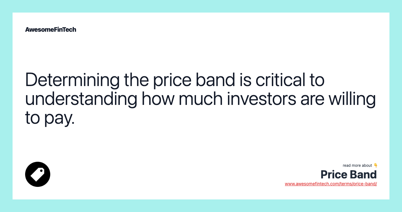 Determining the price band is critical to understanding how much investors are willing to pay.