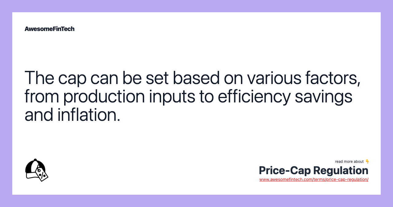 The cap can be set based on various factors, from production inputs to efficiency savings and inflation.