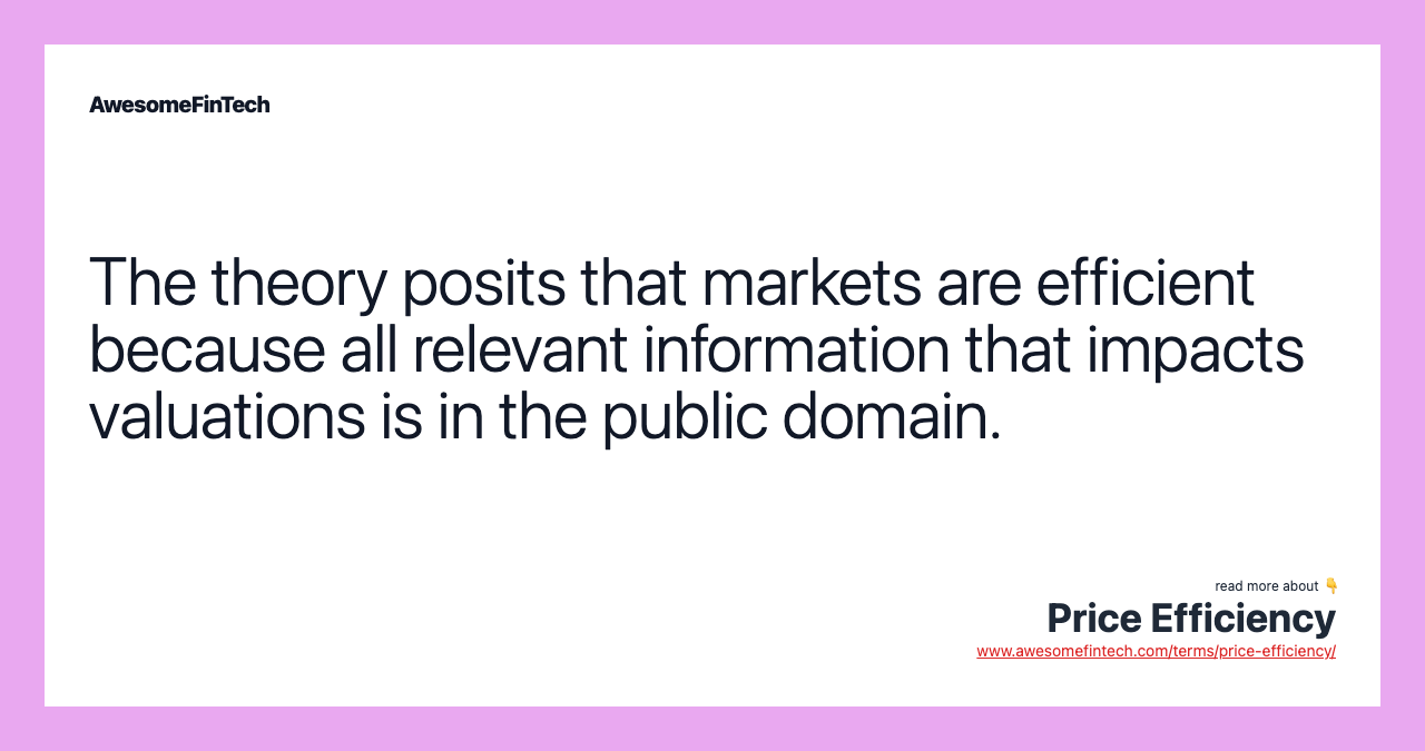 The theory posits that markets are efficient because all relevant information that impacts valuations is in the public domain.