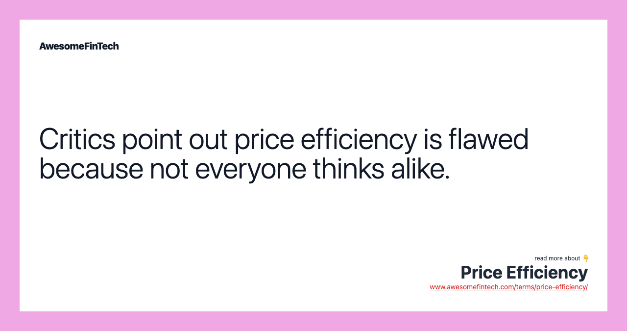 Critics point out price efficiency is flawed because not everyone thinks alike.