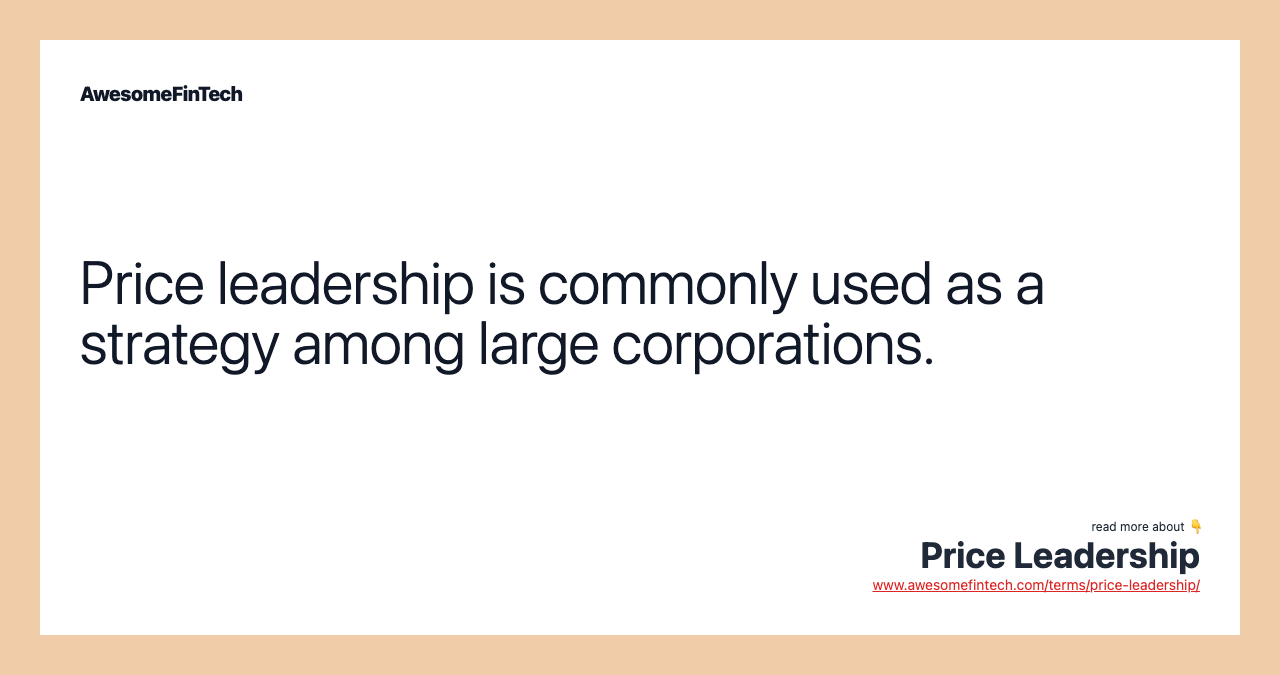 Price leadership is commonly used as a strategy among large corporations.