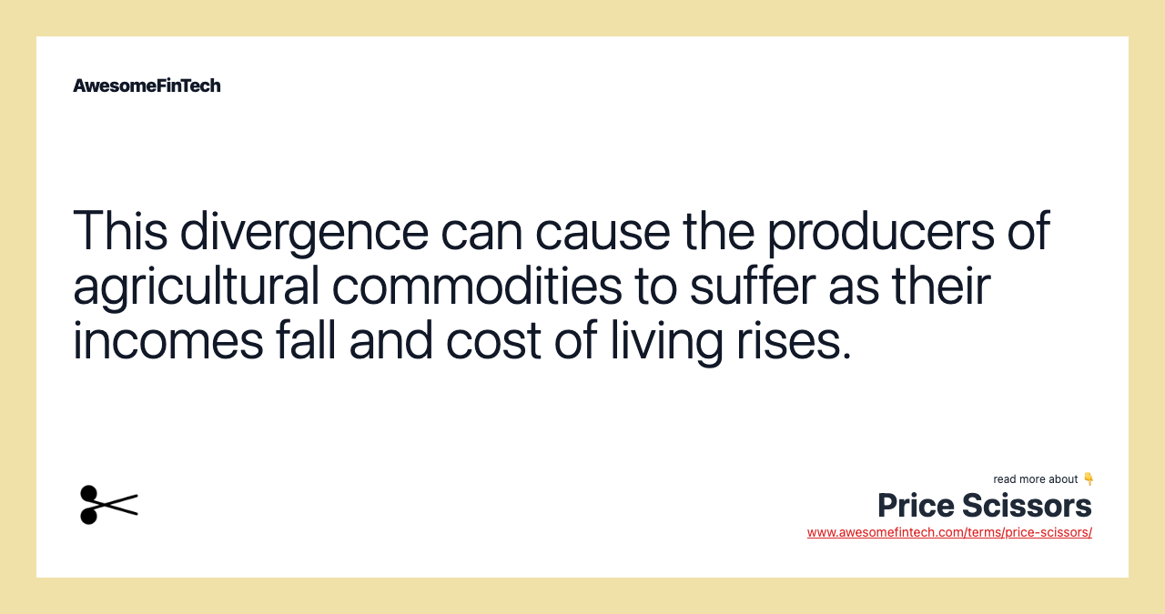 This divergence can cause the producers of agricultural commodities to suffer as their incomes fall and cost of living rises.