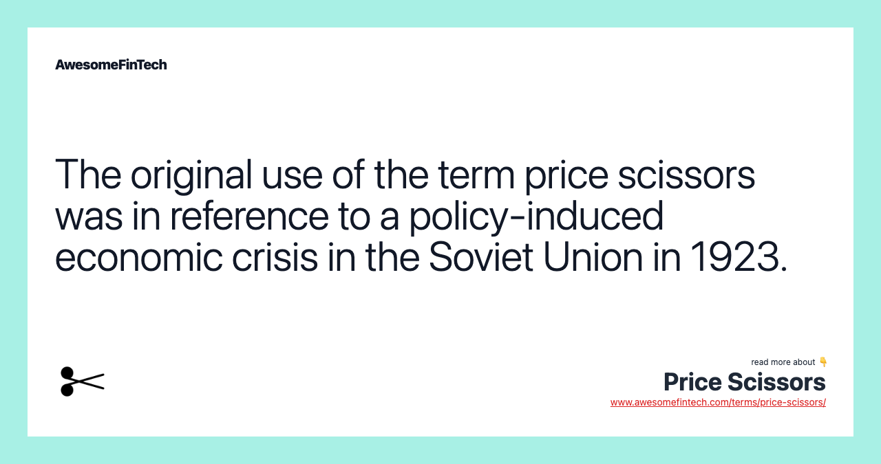 The original use of the term price scissors was in reference to a policy-induced economic crisis in the Soviet Union in 1923.