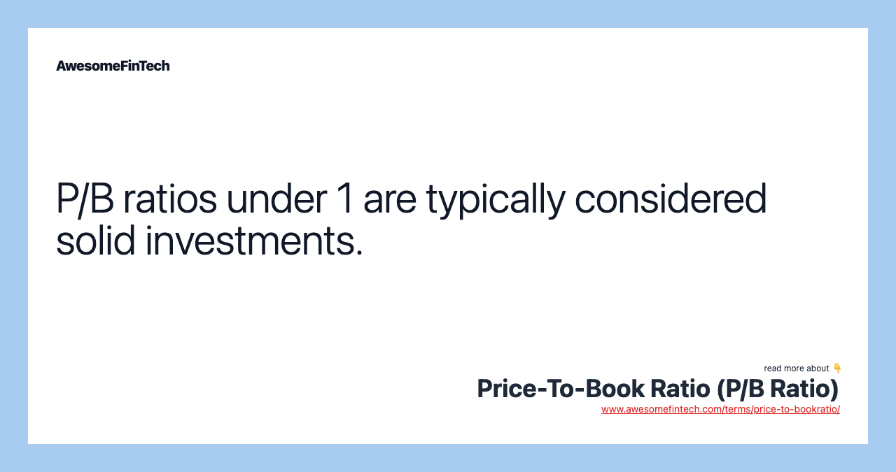 P/B ratios under 1 are typically considered solid investments.