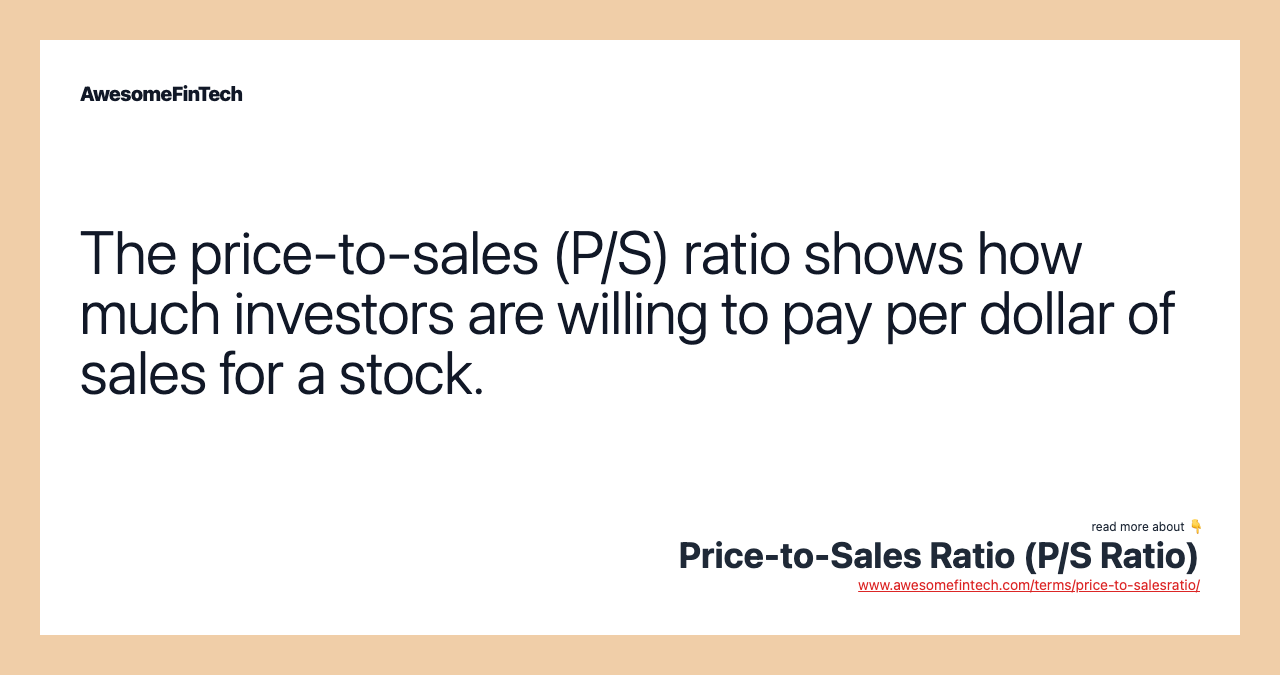 The price-to-sales (P/S) ratio shows how much investors are willing to pay per dollar of sales for a stock.