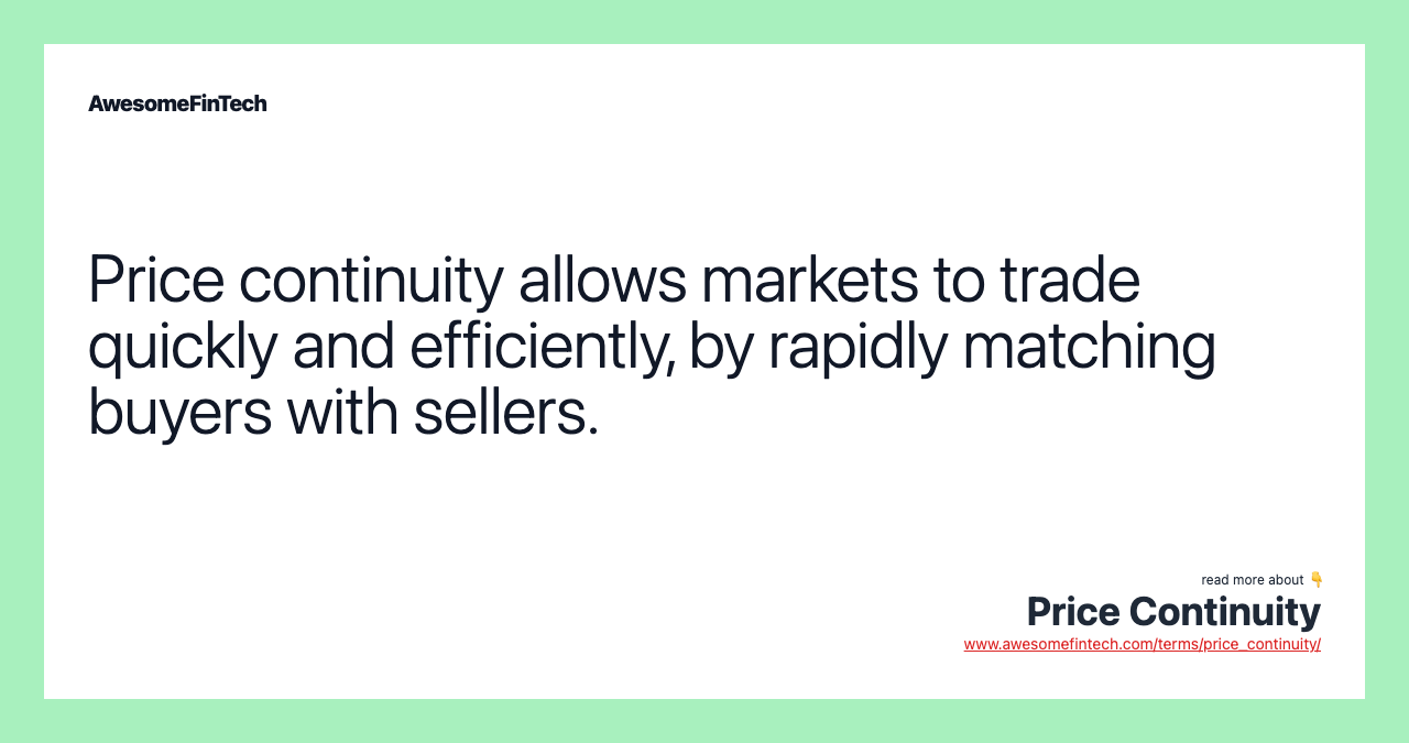 Price continuity allows markets to trade quickly and efficiently, by rapidly matching buyers with sellers.