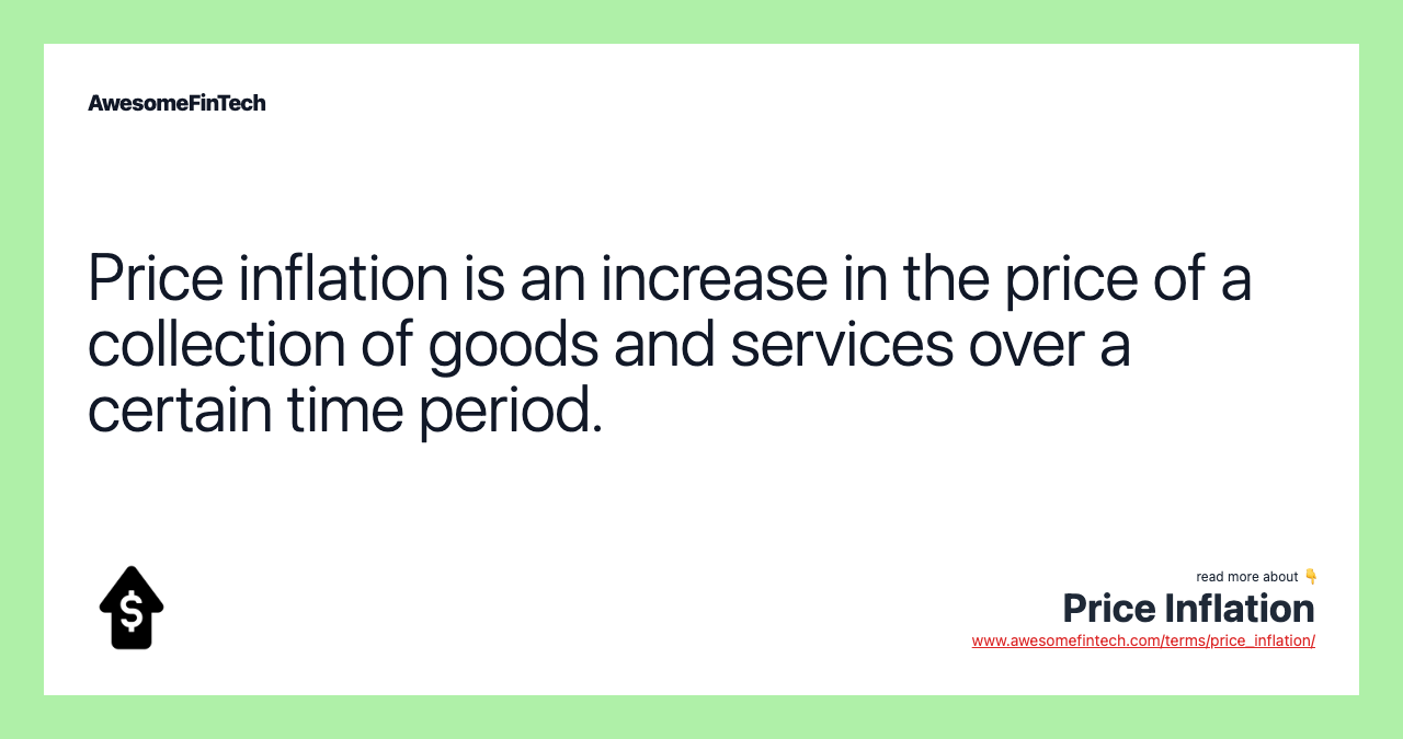 Price inflation is an increase in the price of a collection of goods and services over a certain time period.