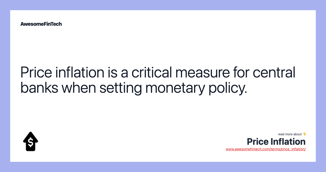 Price inflation is a critical measure for central banks when setting monetary policy.
