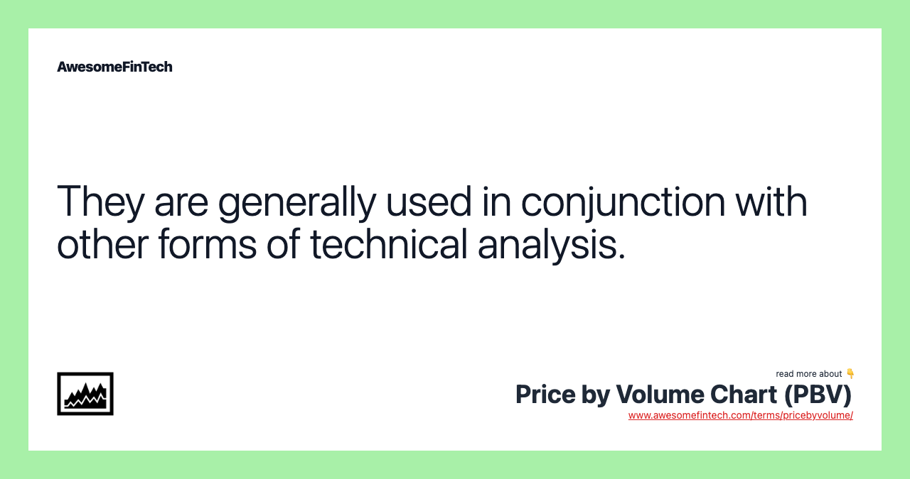 They are generally used in conjunction with other forms of technical analysis.