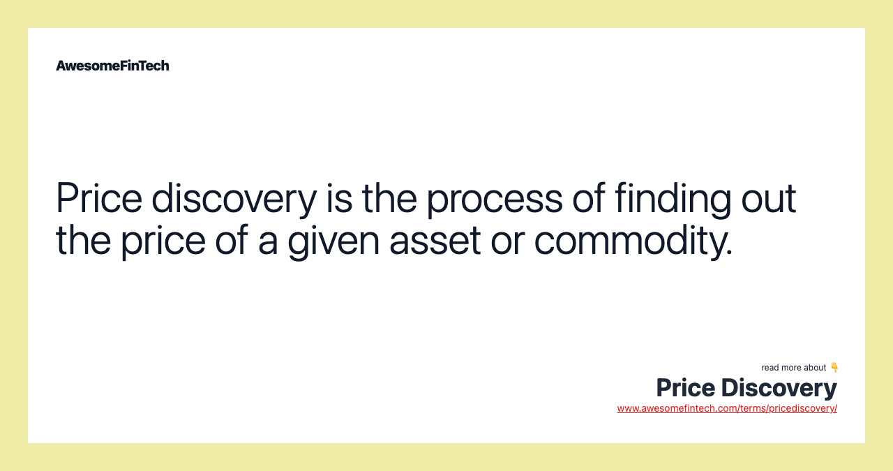Price discovery is the process of finding out the price of a given asset or commodity.